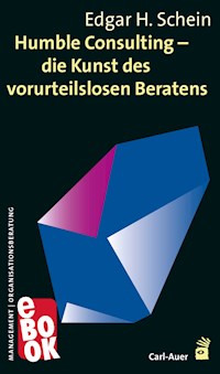 Humble Consulting – Die Kunst des vorurteilslosen Beratens - Edgar Schein - E-Book