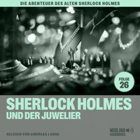 Sherlock Holmes und der Juwelier (Die Abenteuer des alten Sherlock Holmes, Folge 26) - Sir Arthur Conan Doyle - Hörbuch