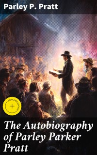 The Autobiography of Parley Parker Pratt - Parley P. Pratt - E-Book