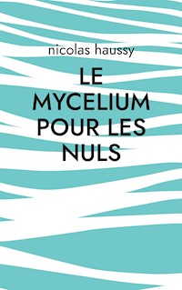 Le mycelium pour les nuls - Nicolas Haussy - E-Book