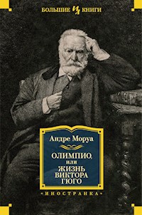 Олимпио, или Жизнь Виктора Гюго - Андре Моруа - E-Book