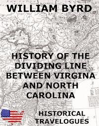 History of the Dividing Line Between Virginia And North Carolina - William Byrd - E-Book