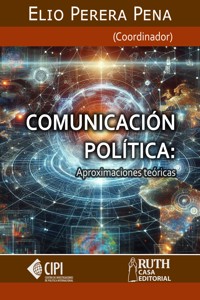 Comunicación política. Aproximaciones teóricas - Elio Perera Pena - E-Book