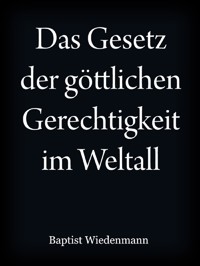 Das Gesetz der göttlichen Gerechtigkeit im Weltall - Johann Baptist Wiedenmann - E-Book