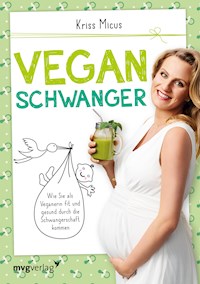 Vegan schwanger - Kriss Micus-Patzina - E-Book