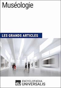 Muséologie - Encyclopaedia Universalis - E-Book