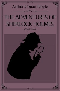 The Adventures of Sherlock Holmes - Illustrated - Arthur Conan Doyle - E-Book