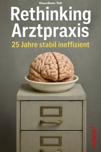 Rethinking Arztpraxis - Klaus-Dieter Thill - E-Book