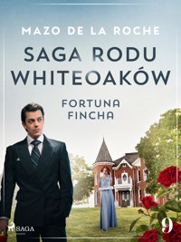 Saga rodu Whiteoaków 9 - Fortuna Fincha - Mazo de la Roche - E-Book