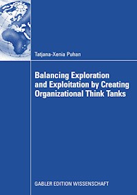 Balancing Exploration and Exploitation by Creating Organizational Think Tanks - Tatjana-Xenia Puhan - E-Book