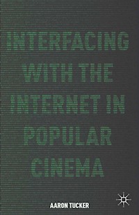 Interfacing with the Internet in Popular Cinema - A. Tucker - E-Book