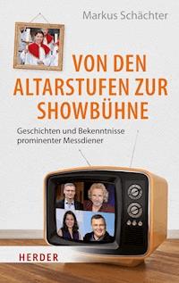 Von den Altarstufen zur Showbühne - Markus Schächter - E-Book