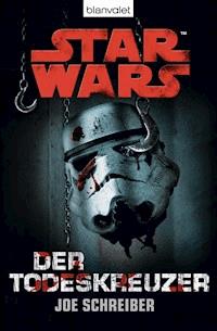 Star Wars. Der Todeskreuzer. Roman - Joe Schreiber - E-Book