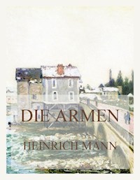Die Armen - Heinrich Mann - E-Book