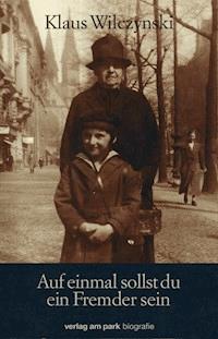 Auf einmal sollst du ein Fremder sein - Klaus Wilczynski - E-Book