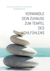 Wie du dein Zuhause zu einem Tempel des Wohlfühlens verwandelst - Ingrid Grüneis - E-Book