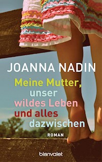 Meine Mutter, unser wildes Leben und alles dazwischen - Joanna Nadin - E-Book