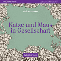 Katze und Maus in Gesellschaft - Märchenstunde, Folge 172 (Ungekürzt) - Brüder Grimm - Hörbuch