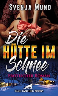 Die Hütte im Schnee | Erotischer Roman - Svenja Mund - E-Book