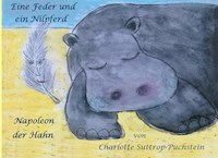 Eine Feder und ein Nilpferd - Napoleon der Hahn - Charlotte Suttrop-Puchstein - E-Book