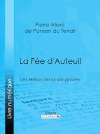 La Fée d'Auteuil - Pierre Alexis de Ponson du Terrail - E-Book