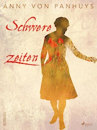 Schwere Zeiten - Anny von Panhuys - E-Book