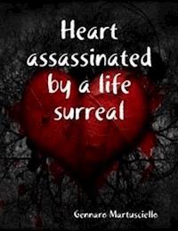 Heart assassinated by a life surreal - Gennaro Martusciello - E-Book