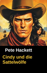 Cindy und die Sattelwölfe - Pete Hackett - E-Book