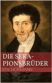 Die Serapionsbrüder - Ernst Theodor Amadeus Hoffmann - E-Book