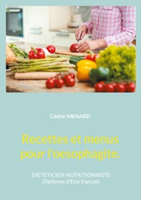 Recettes et menus pour l'oesophagite. - Cedric Menard - E-Book