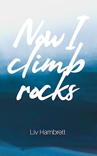 Now I Climb Rocks - Liv Hambrett - E-Book