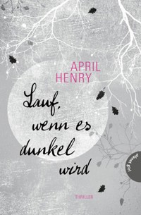 Lauf, wenn es dunkel wird - April Henry - E-Book