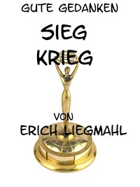 Gute Gedanken: Sieg und Krieg - Erich Liegmahl - E-Book