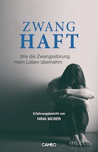 Zwanghaft - Erfahrungsbericht von Nina Moser - Nina Moser - E-Book
