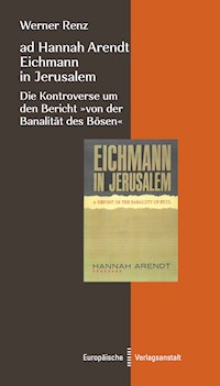 ad Hannah Arendt - Eichmann in Jerusalem - Werner Renz - E-Book