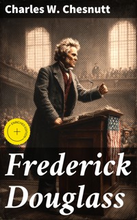 Frederick Douglass - Charles W. Chesnutt - E-Book