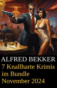 7 Knallharte Krimis im Bundle November 2024 - Alfred Bekker - kostenlos E-Book