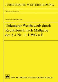 Unlauterer Wettbewerb durch Rechtsbruch nach Maßgabe des §4 Nr. 11 UWG n.F. - Jasmin Isabel Dettmar - E-Book