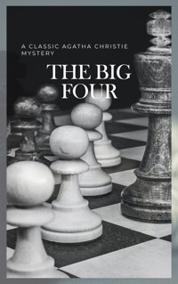 The Big Four: A Classic Detective eBook Replete with International Intrigue - Agatha Christie - E-Book