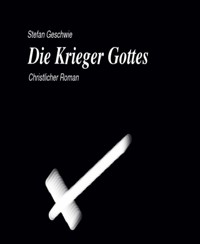 Die Krieger Gottes - Stefan Geschwie - E-Book