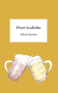 Prost-Gedichte - Alfred Reichel - E-Book