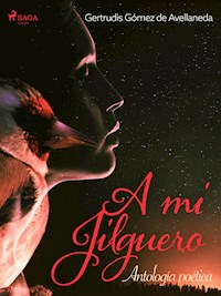 A mi jilguero. Antología poética. - Gertrudis Gómez de Avellaneda - E-Book