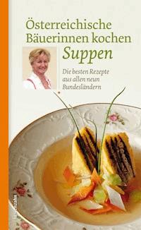 Österreichische Bäuerinnen kochen Suppen - - E-Book
