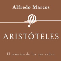 Aristóteles. El maestro de los que saben - Alfredo Marcos - Hörbuch