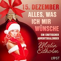 15. Dezember: Alles, was ich mir wünsche – ein erotischer Adventskalender - Malin Edholm - Hörbuch