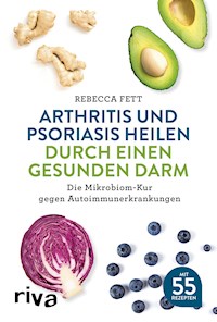 Arthritis und Psoriasis heilen durch einen gesunden Darm - Rebecca Fett - E-Book