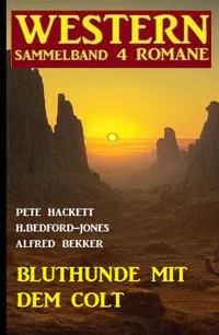 Bluthunde mit dem Colt: Western Sammelband 4 Romane - Alfred Bekker - E-Book