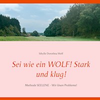 Sei wie ein WOLF! Stark und klug! - Sibylle Dorothea Wolf - E-Book