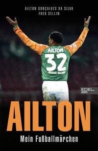 Ailton. Mein Fußballmärchen - Ailton Goncalves da Silva - E-Book