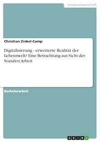 Digitalisierung - erweiterte Realität der Lebenswelt? Eine Betrachtung aus Sicht der Sozialen Arbeit - Christian Zinkel-Camp - E-Book